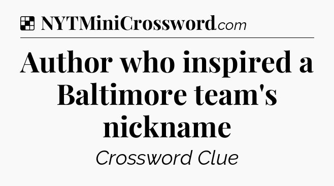Solution: Author who inspired a Baltimore team's nickname - NYT Crossword