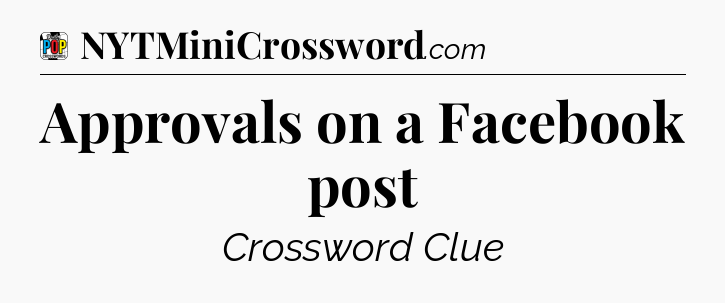 Approvals on a Facebook post Crossword Clue