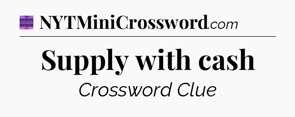 Supply with cash - Thomas Joseph Crossword
