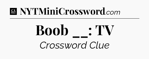 Boob __: TV - LA Times Crossword