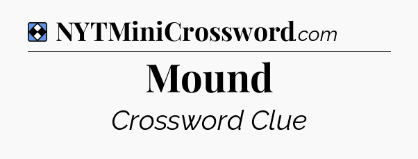 Solution: Mound - NYT Mini Crossword