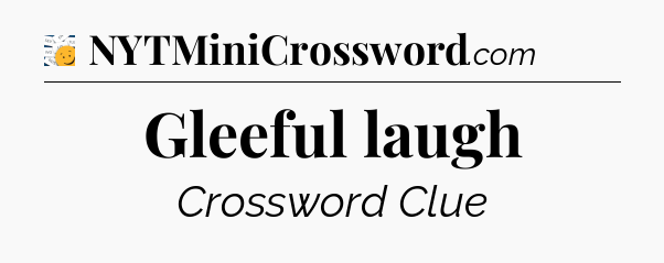 Gleeful laugh - 7 Little Words