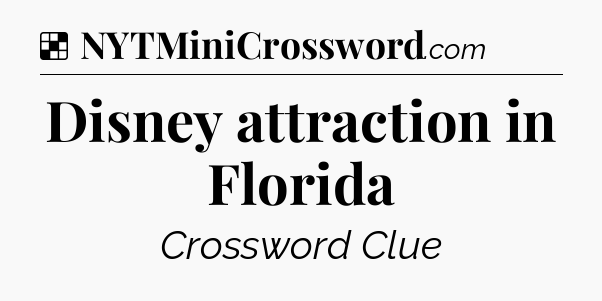 Solution: Disney attraction in Florida - NYT Crossword