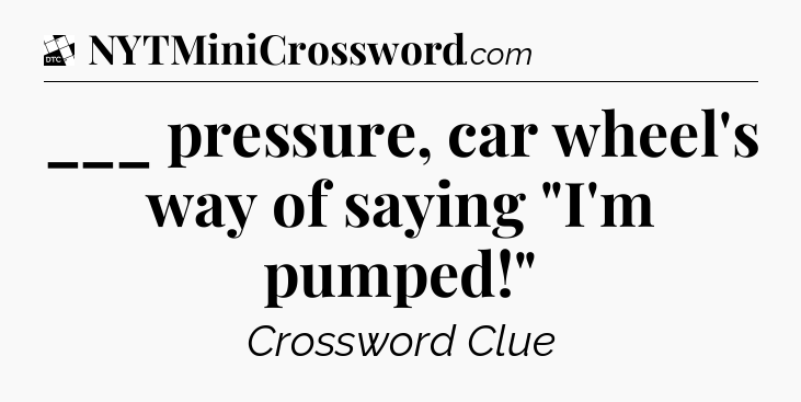 ___ pressure, car wheel's way of saying 