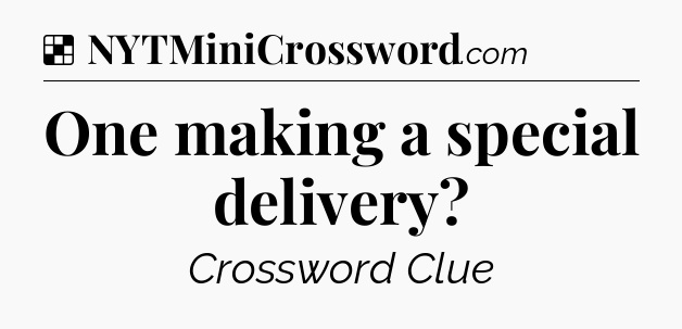 Solution: One making a special delivery - NYT Crossword