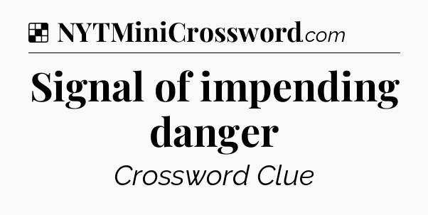 Solution: Signal of impending danger - NYT Crossword