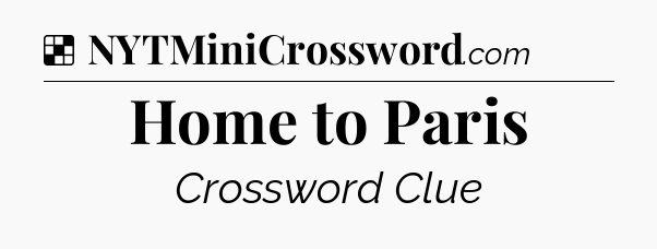 Solution: Home to Paris - NYT Crossword