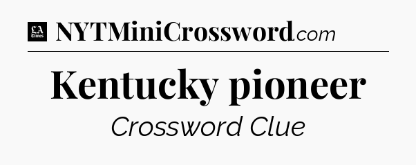 Kentucky pioneer - LA Times Crossword