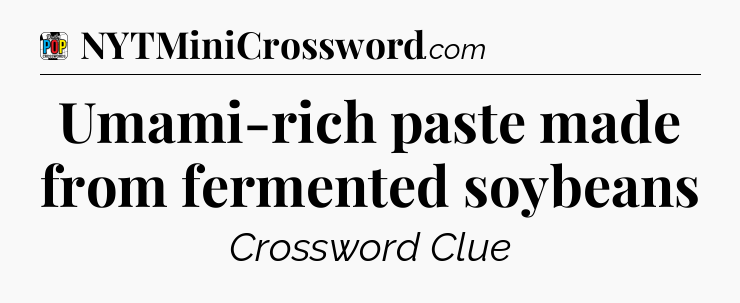 Umami-rich paste made from fermented soybeans Crossword Clue