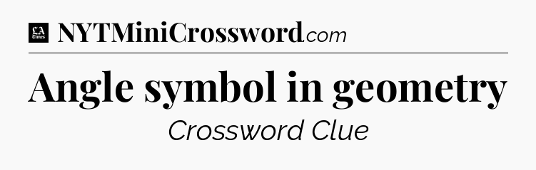 Angle symbol in geometry - LA Times Crossword
