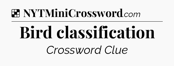 Solution: Bird classification - NYT Crossword