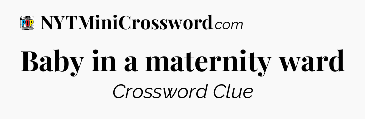 Baby in a maternity ward Crossword Clue