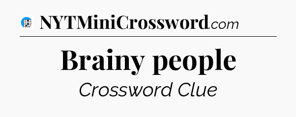 Brainy people Crossword Clue