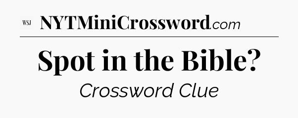 Spot in the Bible - WSJ Crossword