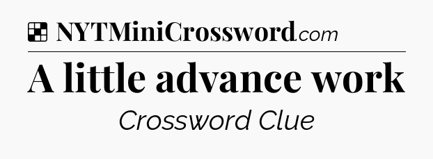Solution: A little advance work - NYT Crossword