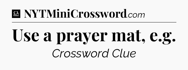 Use a prayer mat, e.g - LA Times Crossword