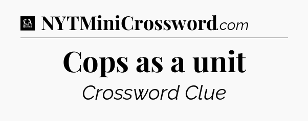 Cops as a unit - LA Times Crossword