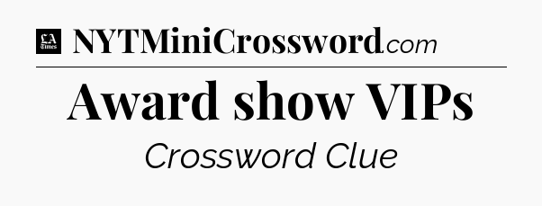 Award show VIPs - LA Times Crossword