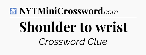 Shoulder to wrist Puzzle Page Crossword Clue