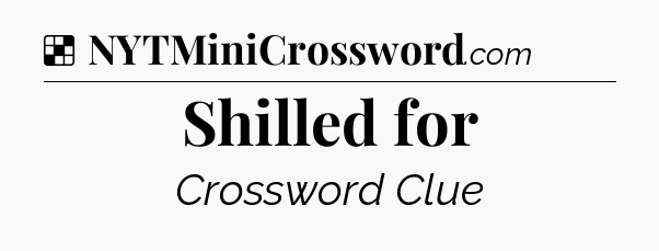 Solution: Shilled for - NYT Crossword