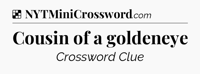 Solution: Cousin of a goldeneye - NYT Crossword
