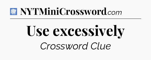 Use excessively Puzzle Page Crossword Clue