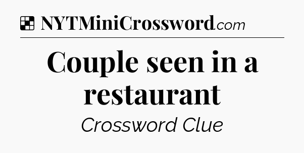 Solution: Couple seen in a restaurant - NYT Crossword