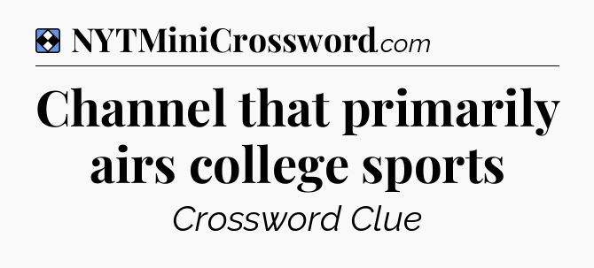 Solution: Channel that primarily airs college sports - NYT Mini Crossword