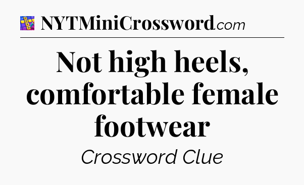 Not high heels, comfortable female footwear Codycross