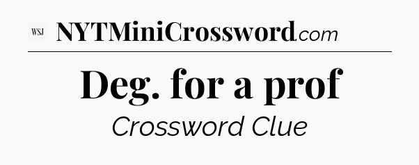 Deg. for a prof - WSJ Crossword