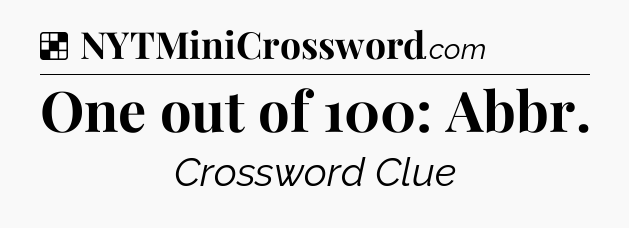Solution: One out of 100: Abbr - NYT Crossword