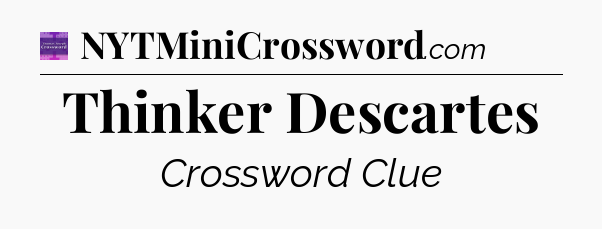 Thinker Descartes - Thomas Joseph Crossword