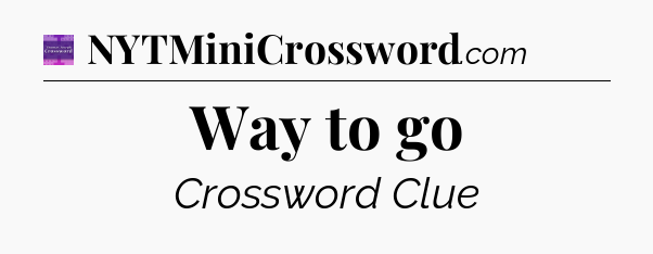 Way to go - Thomas Joseph Crossword