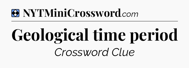 Solution: Geological time period - NYT Mini Crossword