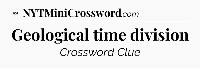 Geological time division - WSJ Crossword