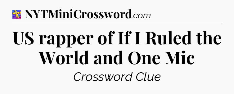 US rapper of If I Ruled the World and One Mic Codycross