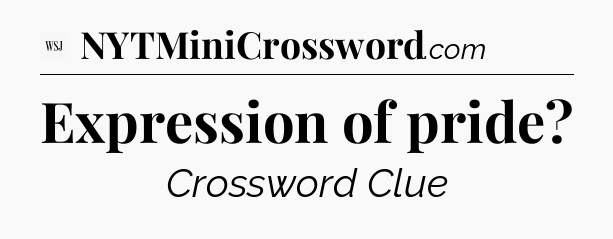 Expression of pride - WSJ Crossword