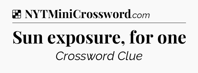 Solution: Sun exposure, for one - NYT Crossword