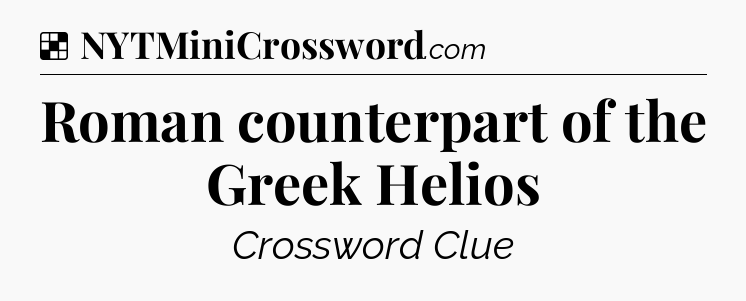 Solution: Roman counterpart of the Greek Helios - NYT Crossword
