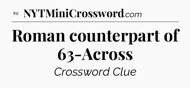 Roman counterpart of 63-Across - WSJ Crossword