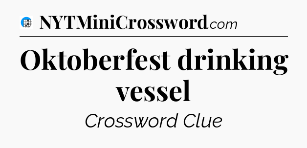 Oktoberfest drinking vessel Crossword Clue