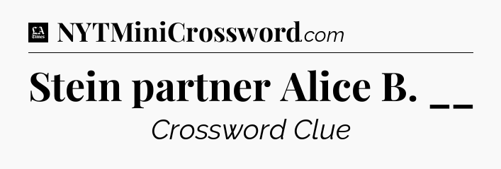 Stein partner Alice B. __ - LA Times Crossword