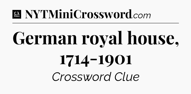 German royal house, 1714-1901 - LA Times Crossword