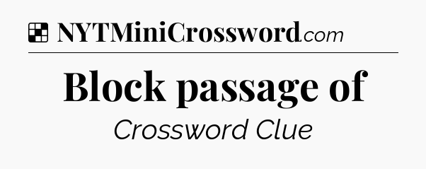 Solution: Block passage of - NYT Crossword