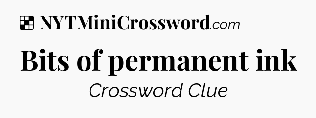 Solution: Bits of permanent ink - NYT Crossword