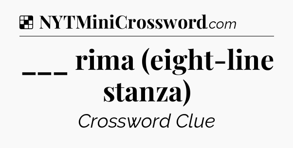 Solution: ___ rima (eight-line stanza) - NYT Crossword