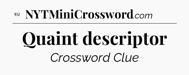 Quaint descriptor - WSJ Crossword