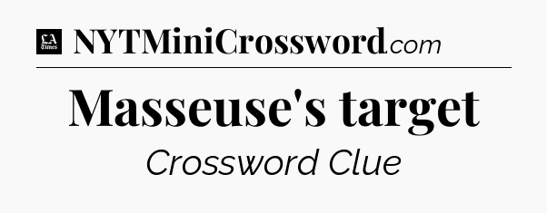 Masseuse's target - LA Times Crossword
