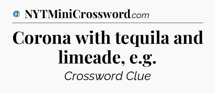 Corona with tequila and limeade, e.g Crossword Clue