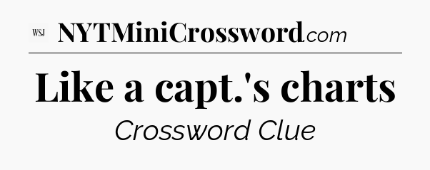 Like a capt.'s charts - WSJ Crossword